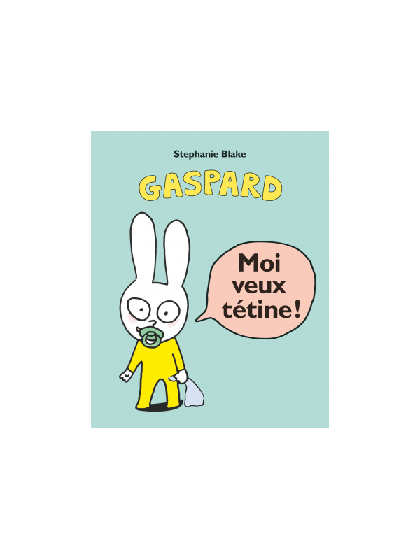 Moi veux tétine ! (tout carton - Loulou & cie)
